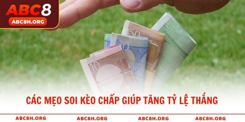 Các mẹo soi kèo chấp giúp tăng tỷ lệ thắng cho người chơi