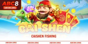 Caishen Fishing - Siêu phẩm bắn cá đổi thưởng cùng ABC8
