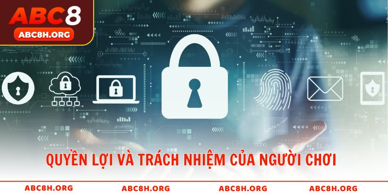 Quyền lợi và trách nhiệm của người chơi trong chính sách bảo mật ABC8