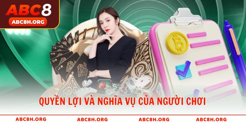 Quyền lợi và nghĩa vụ của người chơi trong điều khoản và điều kiện ABC8
