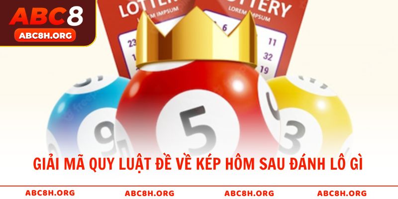 Giải mã quy luật đề về kép hôm sau đánh lô gì