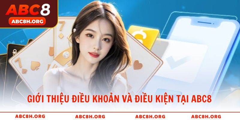Giới thiệu tổng quan về điều khoản và điều kiện tại ABC8