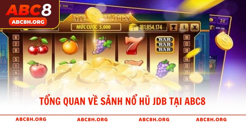 Giới thiệu tổng quan về sảnh nổ hũ JDB tại ABC8