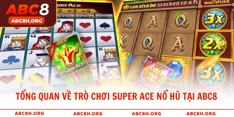 Giới thiệu tổng quan về trò chơi Super ACE nổ hũ tại ABC8