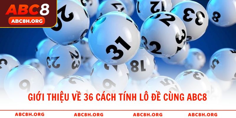 Giới thiệu về 36 cách tính lô đề cùng ABC8