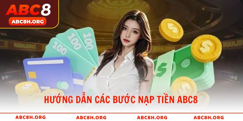 Hướng dẫn các bước nạp tiền ABC8 nhanh chóng