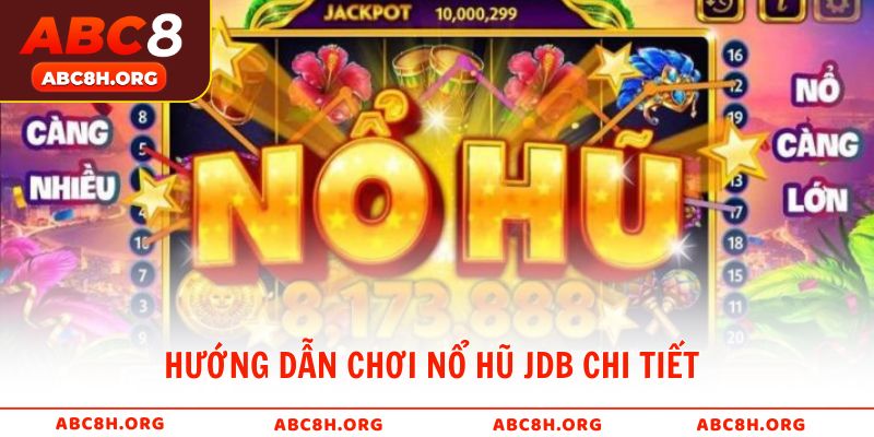 Hướng dẫn chơi nổ hũ JDB chi tiết cho người mới bắt đầu