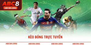 Kèo Bóng Trực Tuyến – Cẩm Nang Cho Người Mới Tại ABC8