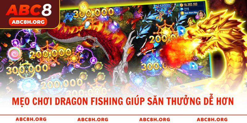 Mẹo chơi Dragon Fishing giúp săn thưởng dễ dàng hơn