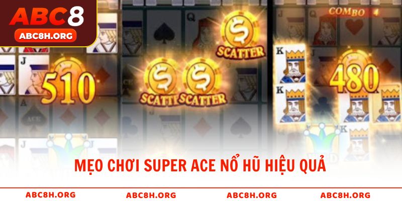 Mẹo chơi Super ACE nổ hũ hiệu quả giúp tăng tỷ lệ thắng lớn