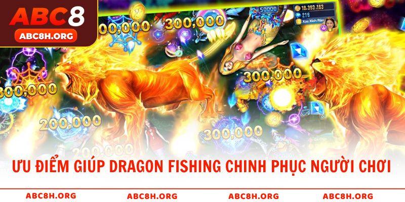 Những ưu điểm nổi bật giúp Dragon Fishing chinh phục người chơi