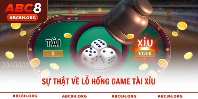Sự thật về lỗ hổng game tài xỉu hiểu đúng để tránh rủi ro