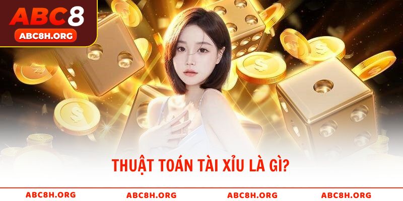 Thuật toán tài xỉu là gì?