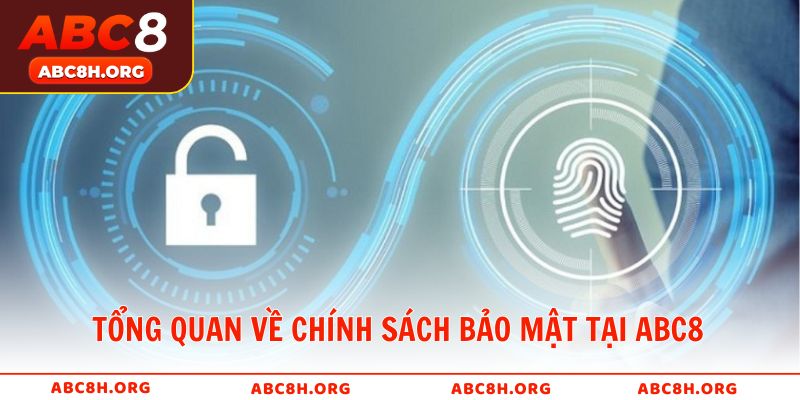 Tổng quan về chính sách bảo mật tại ABC8 bảo vệ người chơi toàn diện