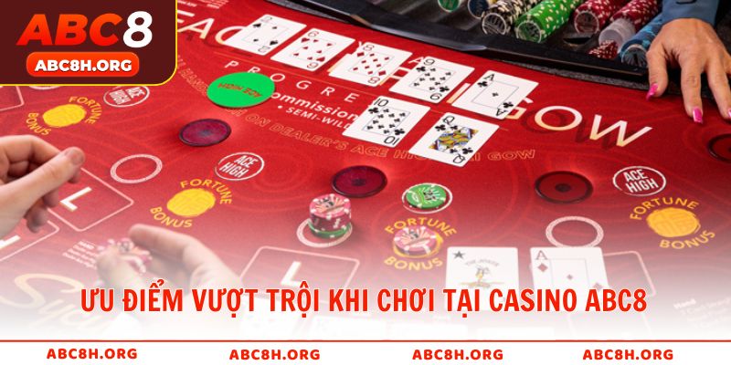 Ưu điểm vượt trội khi chơi tại sòng bài ABC8