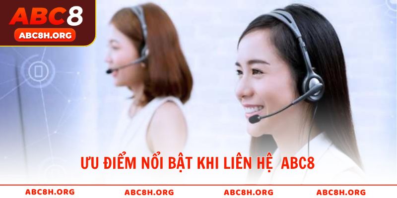 Ưu điểm nổi bật khi Liên hệ đội ngũ chăm sóc khách hàng ABC8