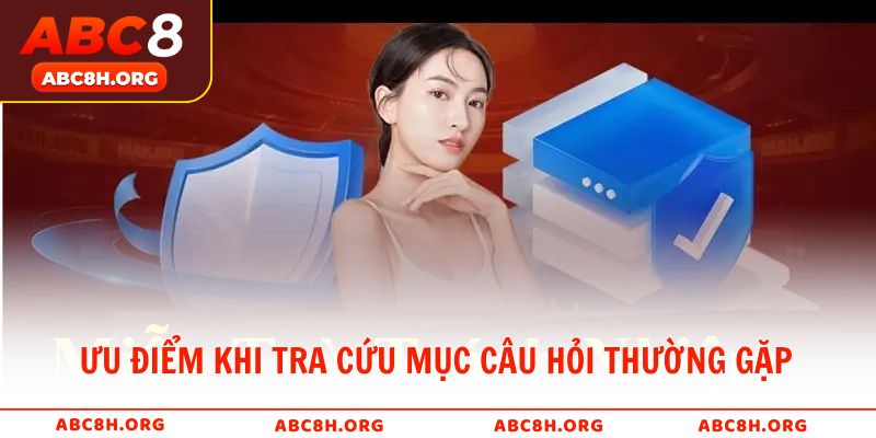 Ưu điểm khi tra cứu mục câu hỏi thường gặp tại ABC8